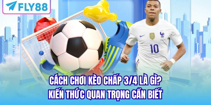 cách chơi kèo chấp 3/4