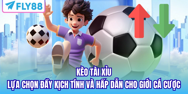 Kèo Tài Xỉu -  lựa chọn đầy kịch tính và hấp dẫn cho giới cá cược