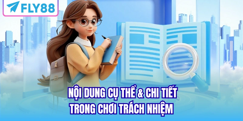  Nội dung cụ thể & chi tiết trong chơi trách nhiệm